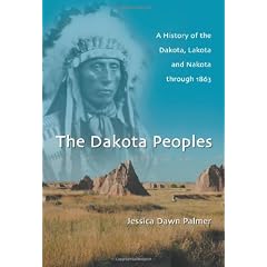 The Dakota Peoples: A History of the Dakota, Lakota and Nakota Through 1863