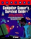  : Computer Gamer's Survival Guide: Installing, Troubleshooting, and Customizing Your System