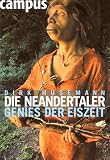 Die Neandertaler: Genies der Eiszeit - Dirk Husemann
