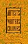 Artists and Writers Colonies: Retreats, Residencies, and Respites for the Creative Mind