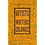 Artists and Writers Colonies: Retreats, Residencies, and Respites for the Creative Mind