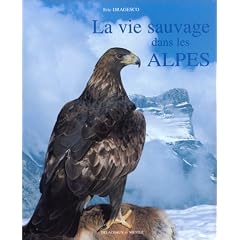 La Vie sauvage dans les Alpes: 200 photos en couleurs et 50 dessins de l'auteur