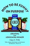 How to Be Funny on Purpose