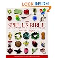 The Spells Bible: The Definitive Guide to Charms and Enchantments