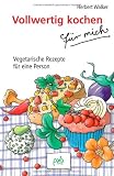 Produkt-Bild: Vollwertig kochen f&uuml;r mich: Vegetarische Rezepte f&uuml;r eine Person