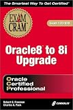 Oracle 8 to 8i Upgrade Exam Cram (Exam: 1Z0-020)