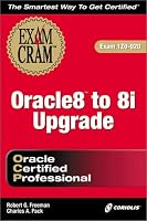 Oracle 8 to 8i Upgrade Exam Cram (Exam: 1Z0-020)