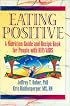 Eating Positive: A Nutrition Guide And Recipe Book for People With HIV/Aids (Haworth Medical Information Sources) (Haworth Medical Information Sources)