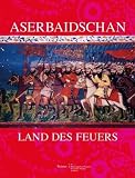 Aserbaidschan - Land des Feuers