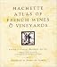 Hachette Atlas of French Wines and Vineyards