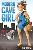 Modern Cave Girl: Paleo Living in The Concrete Jungle