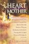 The Heart of a Mother: True Stories of Inspiration and Encouragement