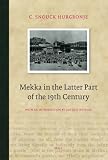 Mekka in the Latter Part of the 19th Century: Daily Life, Customs and Learning. The Moslims of the East-Indian Archipelago (Brill Classics in Islam)