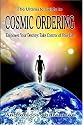 The Ultimate Guide to Cosmic Ordering - Empower Your Destiny: Take Control of Your Life