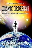 Books : The Ultimate Guide to Cosmic Ordering - Empower Your Destiny: Take Control of Your Life