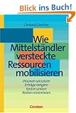 Handb�cher Unternehmenspraxis: Wie Mittelst�ndler versteckte Ressourcen mobilisieren: Visionen umsetzen - Ertr�ge steigern - Kosten senken - Risiken minimieren. Buch