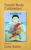 Daoist Body Cultivation: Traditional Models And Contemporary Practices