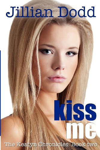 Kiss Me: The Keatyn Chronicles: Book two