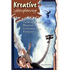 Kreative Lebensplanung. Entdecke deine Berufung. Entwickle dein Potential - beruflich und privat