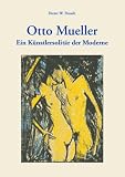 Otto Mueller: Ein Künstlersolitär der Moderne