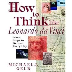 How to Think Like Leonardo da Vinci: Seven Steps to Genius Every Day