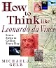 How to Think Like Leonardo da Vinci: Seven Steps to Genius Every Day