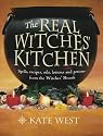 The Real Witches' Kitchen: Spells, Recipes, Oils, Lotions and Potions from the Witches' Hearth