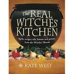 The Real Witches' Kitchen: Spells, Recipes, Oils, Lotions and Potions from the Witches' Hearth