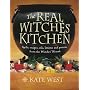 The Real Witches' Kitchen: Spells, Recipes, Oils, Lotions and Potions from the Witches' Hearth
