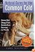 Natural Cures for the Common Cold: Powerful, Drug-Free Remedies Proven to Work (Harbor Health Series)