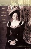 Photography on the Color Line: W. E. B. Du Bois, Race, and Visual Culture (A John Hope Franklin Center Book)