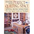 CREATING YOUR PERFECT QUILTING SPACE: Sewing-Room Makeovers For Any Space And Any Budget
