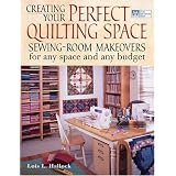 Creating Your Perfect Quilting Space: Sewing-Room Makeovers for Any Space and Any Budget ~ Lois L. Hallock