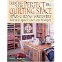Creating Your Perfect Quilting Space: Sewing-Room Makeovers for Any Space And Any Budget