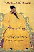 Perpetual Happiness: The Ming Emperor Yongle (Donald R. Ellegood International Publications)