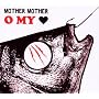 O My Heart (Digi) ~ Mother Mother