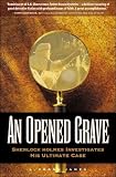 An Opened Grave: Sherlock Holmes Investigates His Ultimate Case