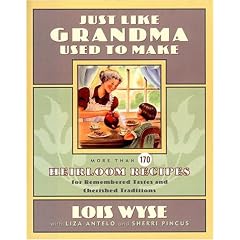 Just Like Grandma Used to Make: More Than 170 Heirloom Recipes for Remembered Tastes and Cherished Traditions