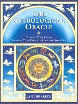 The Astrological Oracle: Divining Your Future and Resolving Your Past (Do-it-yourself)