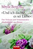 "Und ich dachte, es sei Liebe": Vom Verlassen und Verlassenwerden - Abschiedsbriefe von Frauen - 
