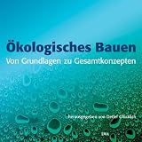 Ökologisches Bauen: Von Grundlagen zu Gesamtkonzepten