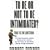 To Be or Not to Be Intimidated?: That is the Question