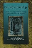 Our Lady of Guadalupe: Faith and Empowerment among Mexican-American Women