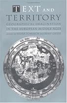 Text and Territory: Geographical Imagination in the European Middle Ages