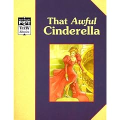 Cinderella: That Awful Cinderella: A Classic Tale (Point of View)