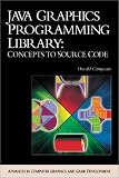 Java Graphics Programming Library: Concepts to Source Code (with CD-ROM) (Advances in Computer Graphics and Game Development Series)