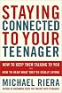 Staying Connected to Your Teenager: How to Keep Them Talking to You and How to Hear What They're Really Saying