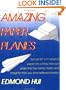 Amazing Paper Planes: Turn an 8 1/2" x 11" Sheet of Paper into a Finely Trimmed Glider that Flies Farther, Faster, and Straighter than You Ever Believed Possible.