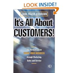 It's All About Customers!: The Perfect Way to Grow Your Customers Through Marketing, Sales and Service