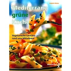 Mediterrane gr�ne K�che. Vegetarische Gerichte rund ums Mittelmeer